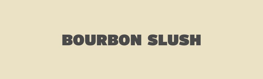 text reading bourbon slush